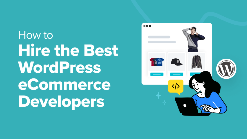 How to Hire the Best WordPress eCommerce Developers (Expert Tips)