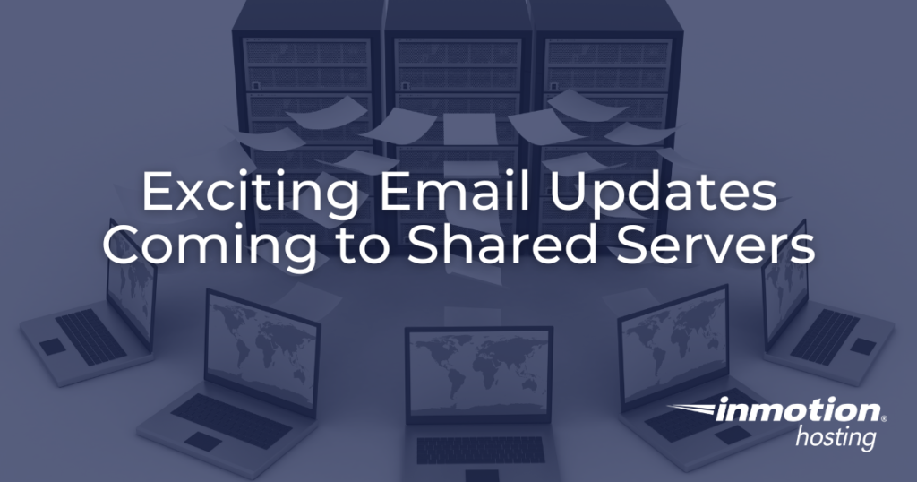 Exciting Email Updates Coming to Shared Servers